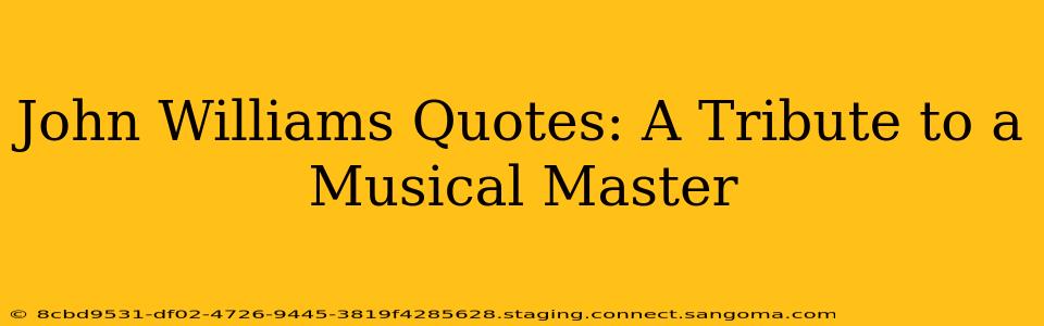 John Williams Quotes: A Tribute to a Musical Master