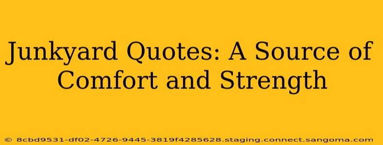 Junkyard Quotes: A Source of Comfort and Strength