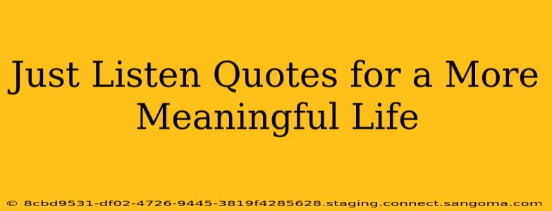 Just Listen Quotes for a More Meaningful Life