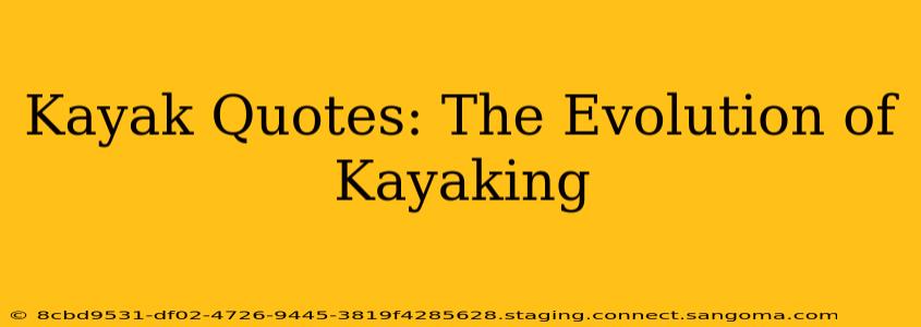 Kayak Quotes: The Evolution of Kayaking