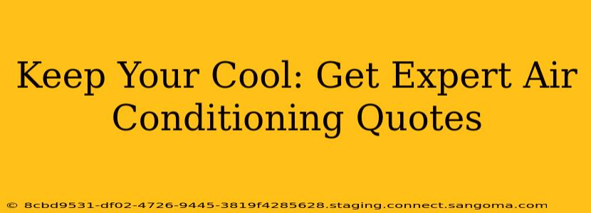 Keep Your Cool: Get Expert Air Conditioning Quotes