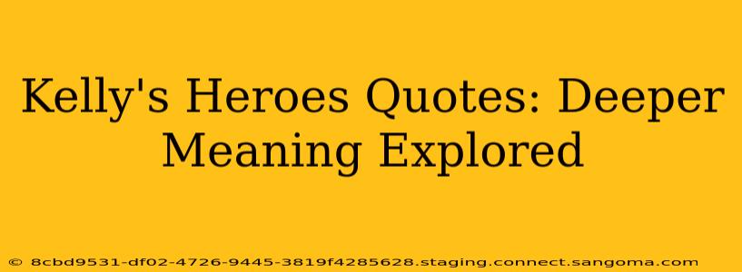 Kelly's Heroes Quotes: Deeper Meaning Explored