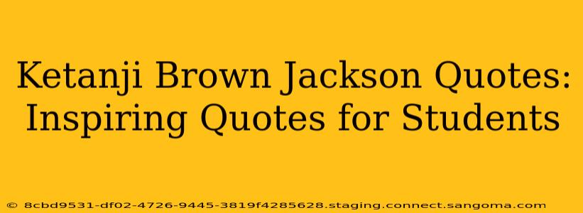 Ketanji Brown Jackson Quotes:  Inspiring Quotes for Students
