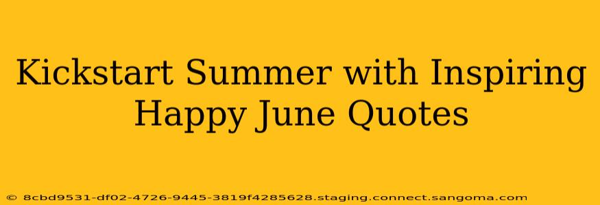 Kickstart Summer with Inspiring Happy June Quotes