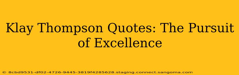 Klay Thompson Quotes: The Pursuit of Excellence
