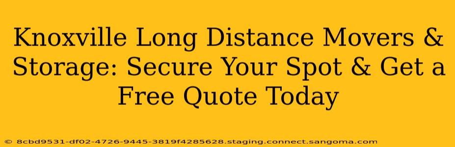 Knoxville Long Distance Movers & Storage: Secure Your Spot & Get a Free Quote Today