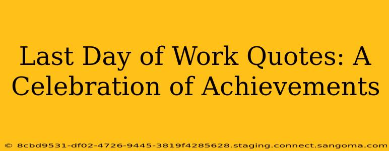 Last Day of Work Quotes: A Celebration of Achievements