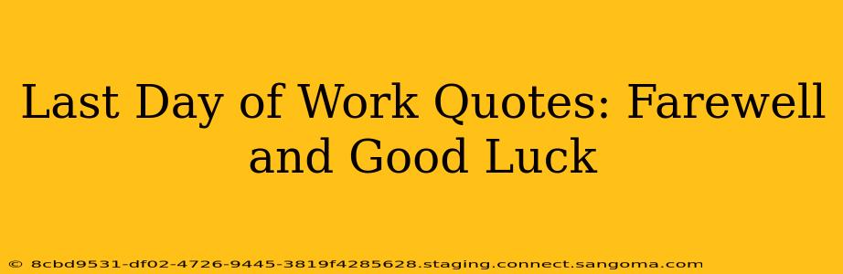 Last Day of Work Quotes: Farewell and Good Luck