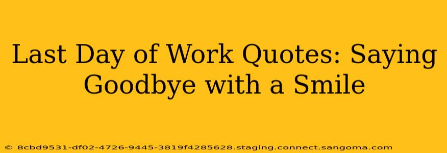 Last Day of Work Quotes: Saying Goodbye with a Smile