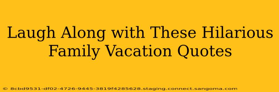 Laugh Along with These Hilarious Family Vacation Quotes
