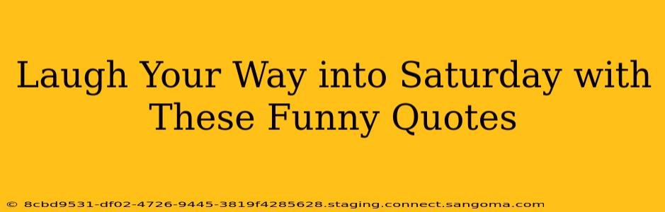 Laugh Your Way into Saturday with These Funny Quotes