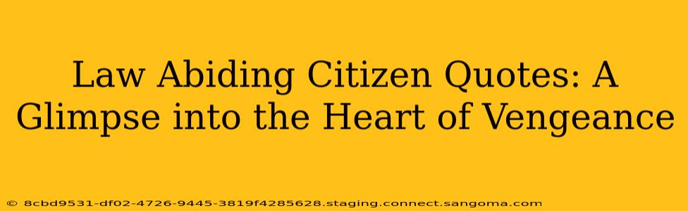 Law Abiding Citizen Quotes: A Glimpse into the Heart of Vengeance