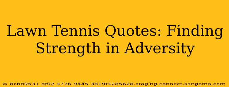 Lawn Tennis Quotes: Finding Strength in Adversity