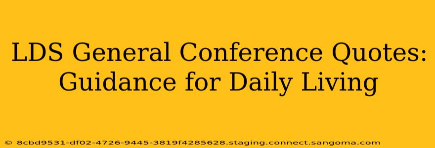 LDS General Conference Quotes: Guidance for Daily Living