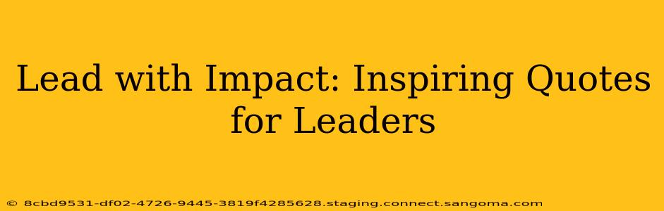 Lead with Impact: Inspiring Quotes for Leaders