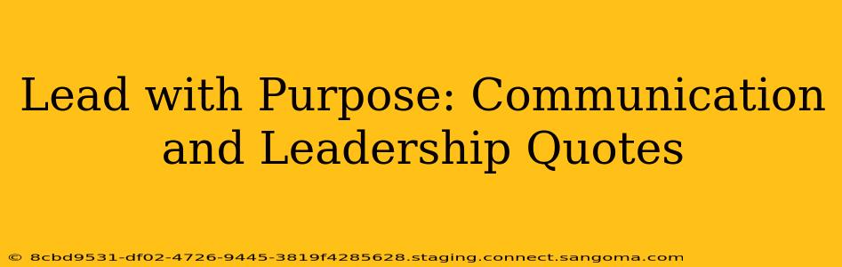 Lead with Purpose: Communication and Leadership Quotes