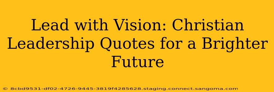 Lead with Vision: Christian Leadership Quotes for a Brighter Future