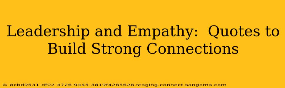 Leadership and Empathy:  Quotes to Build Strong Connections