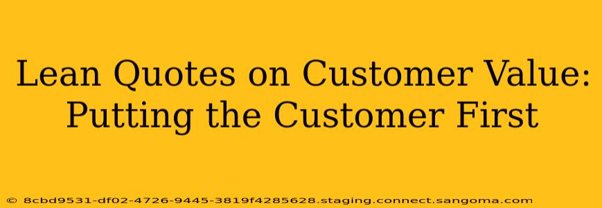 Lean Quotes on Customer Value: Putting the Customer First