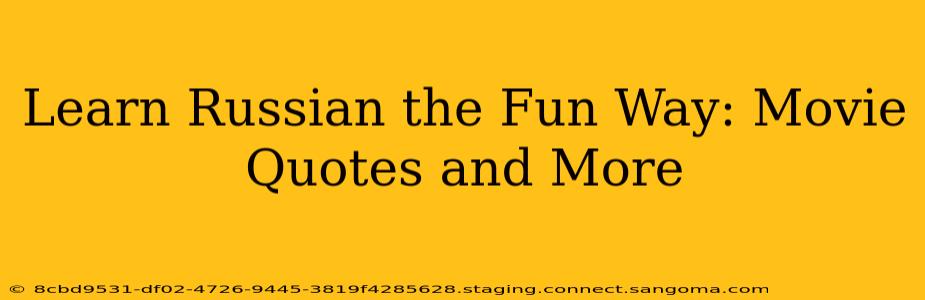 Learn Russian the Fun Way: Movie Quotes and More