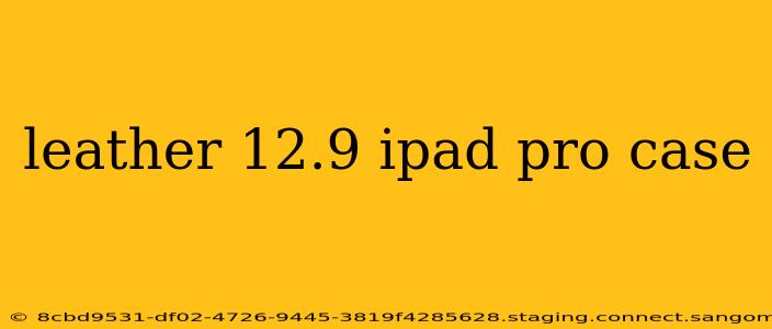 leather 12.9 ipad pro case