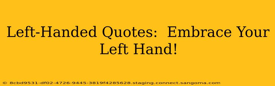 Left-Handed Quotes:  Embrace Your Left Hand!