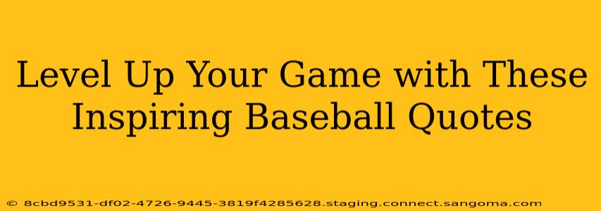 Level Up Your Game with These Inspiring Baseball Quotes