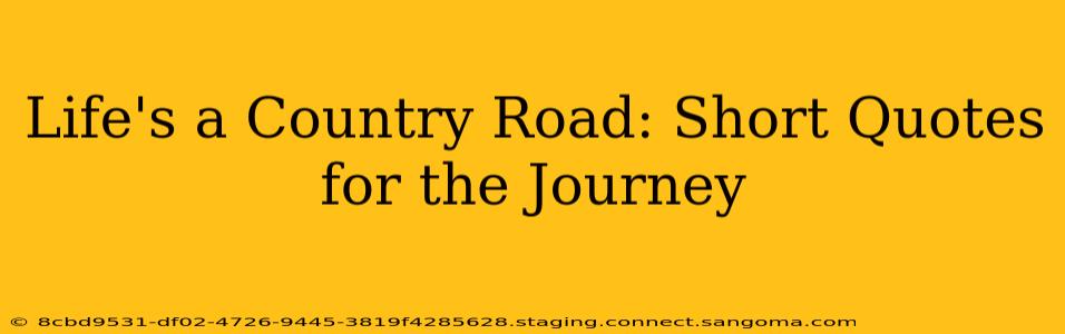 Life's a Country Road: Short Quotes for the Journey