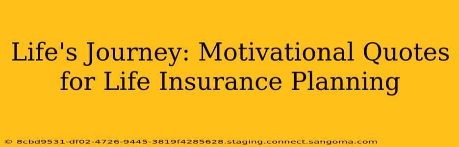 Life's Journey: Motivational Quotes for Life Insurance Planning