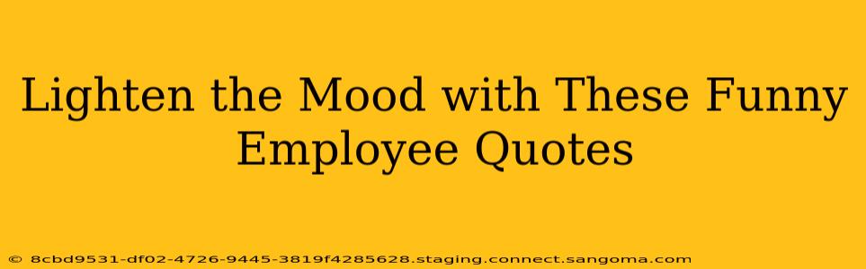 Lighten the Mood with These Funny Employee Quotes