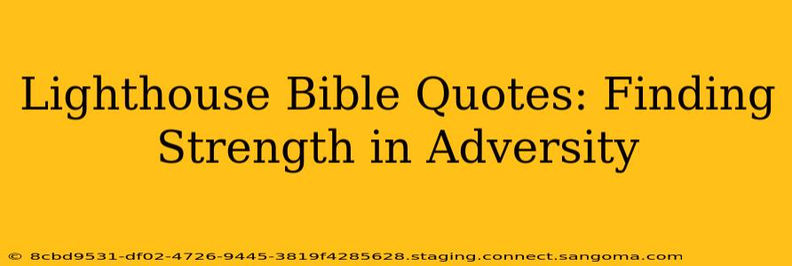 Lighthouse Bible Quotes: Finding Strength in Adversity