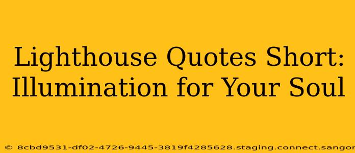 Lighthouse Quotes Short: Illumination for Your Soul