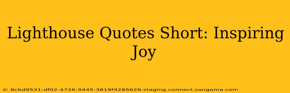 Lighthouse Quotes Short: Inspiring Joy