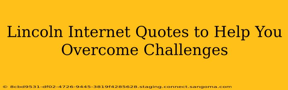 Lincoln Internet Quotes to Help You Overcome Challenges
