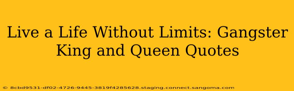 Live a Life Without Limits: Gangster King and Queen Quotes