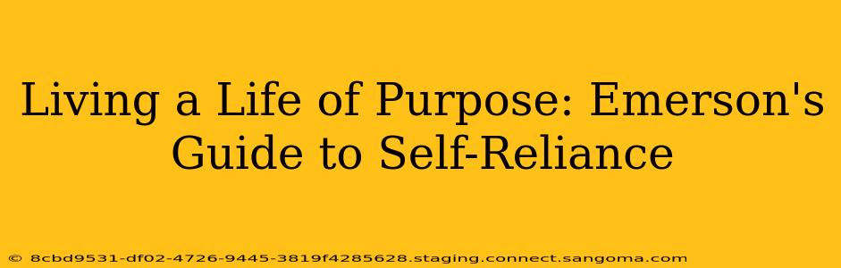 Living a Life of Purpose: Emerson's Guide to Self-Reliance