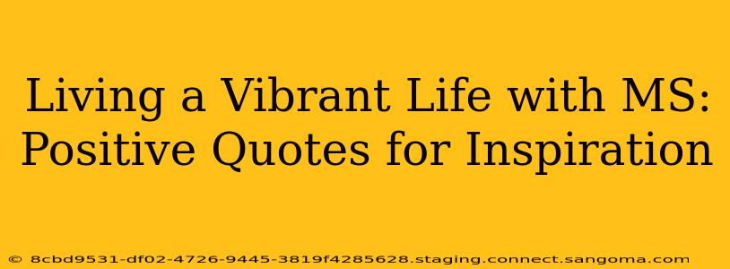 Living a Vibrant Life with MS: Positive Quotes for Inspiration