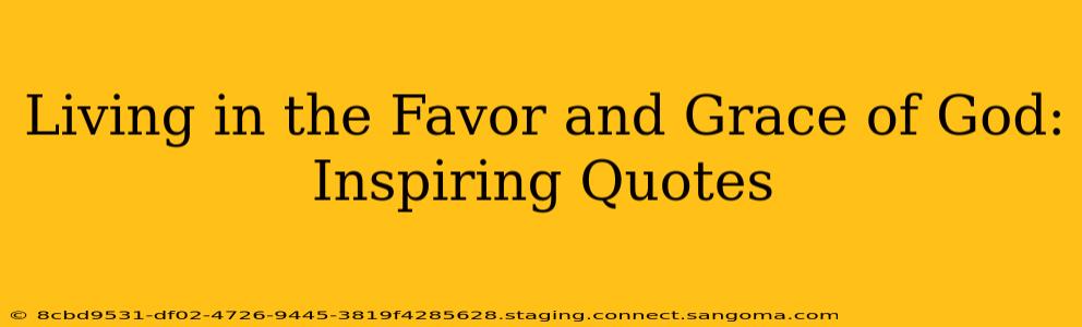 Living in the Favor and Grace of God: Inspiring Quotes