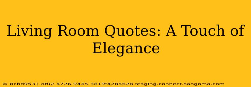 Living Room Quotes: A Touch of Elegance