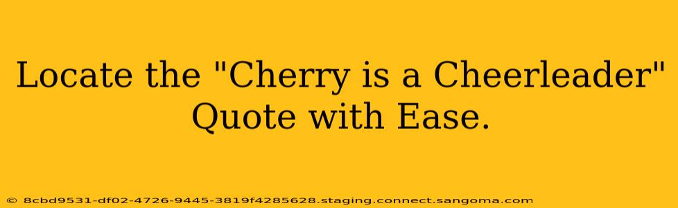 Locate the "Cherry is a Cheerleader" Quote with Ease.