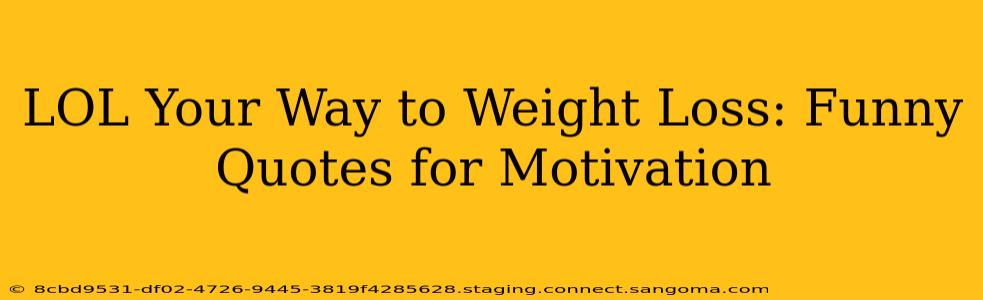 LOL Your Way to Weight Loss: Funny Quotes for Motivation