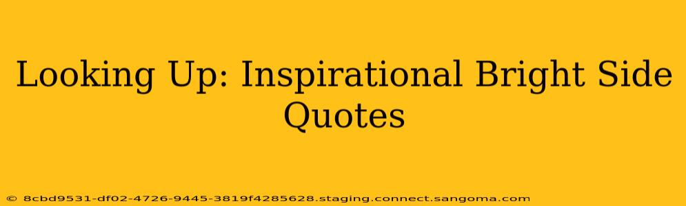 Looking Up: Inspirational Bright Side Quotes