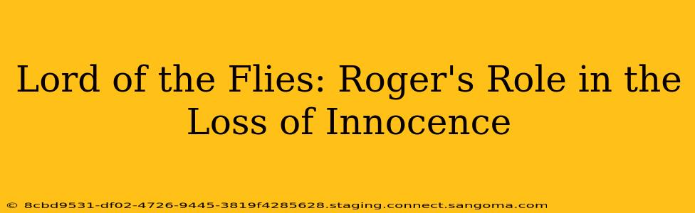 Lord of the Flies: Roger's Role in the Loss of Innocence