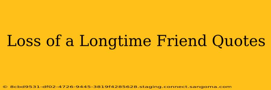 Loss of a Longtime Friend Quotes