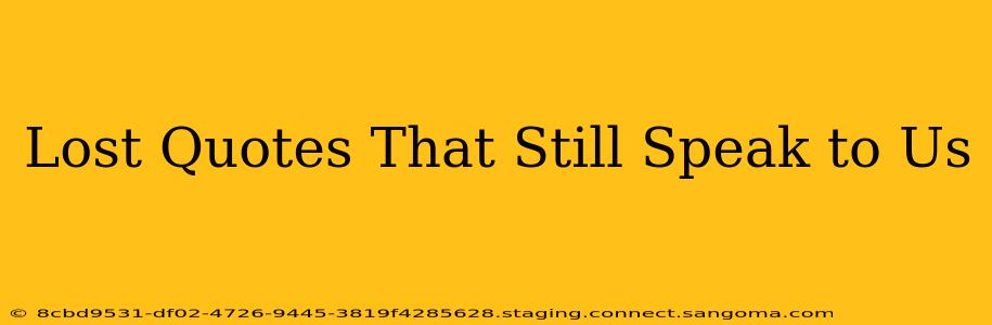 Lost Quotes That Still Speak to Us