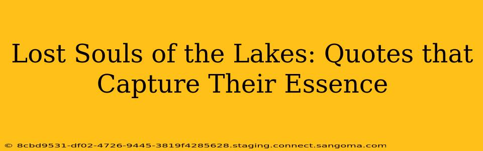 Lost Souls of the Lakes: Quotes that Capture Their Essence