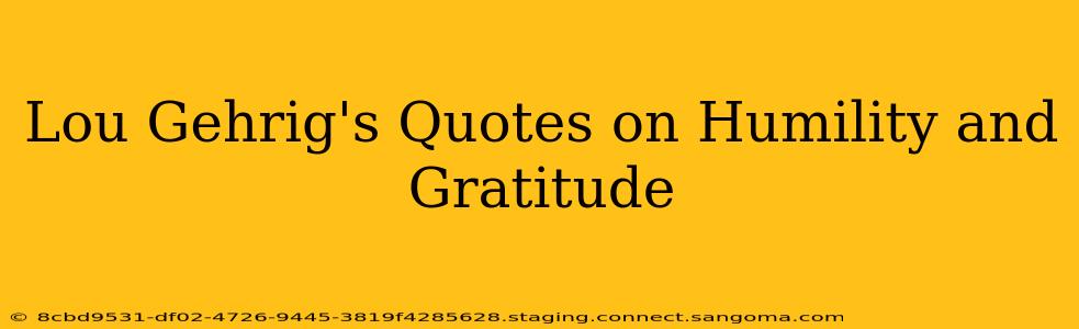 Lou Gehrig's Quotes on Humility and Gratitude
