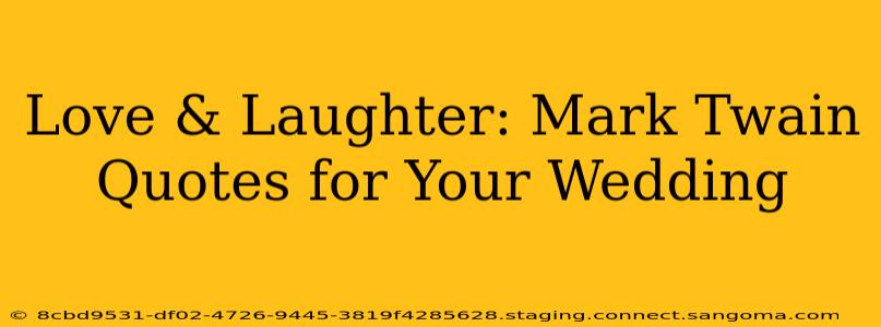 Love & Laughter: Mark Twain Quotes for Your Wedding