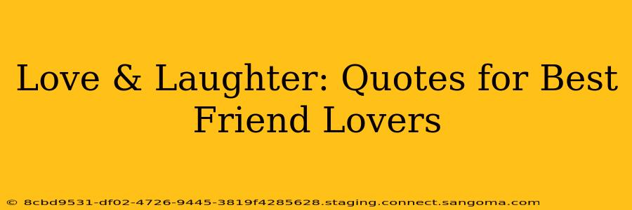 Love & Laughter: Quotes for Best Friend Lovers