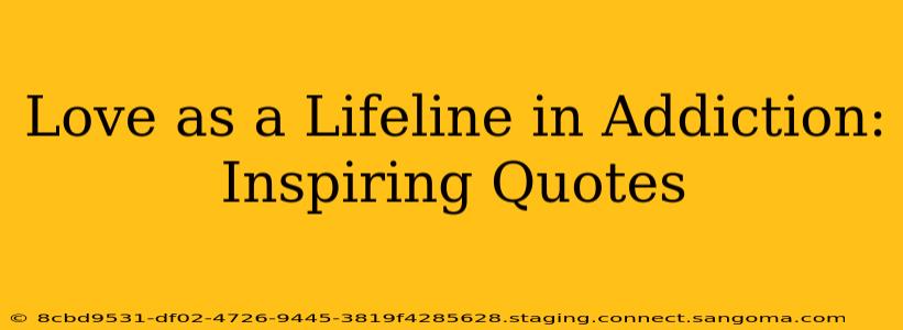 Love as a Lifeline in Addiction: Inspiring Quotes